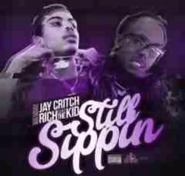 Jay Critch - Still Sippin Ft. Rich The Kid